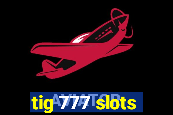 tig 777 slots